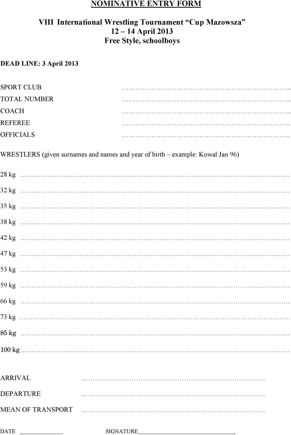 ... WRESTLERS (given surnames and names and year of birth example: Kowal Jan 96) 28 kg. 32 kg. 35 kg.