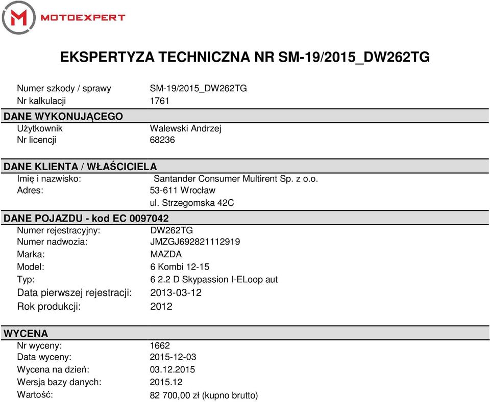 Strzegomska 42C DANE POJAZDU - kod EC 0097042 Numer rejestracyjny: DW262TG Numer nadwozia: JMZGJ692821112919 Marka: MAZDA Model: 6 Kombi 12-15 Typ: 6 2.