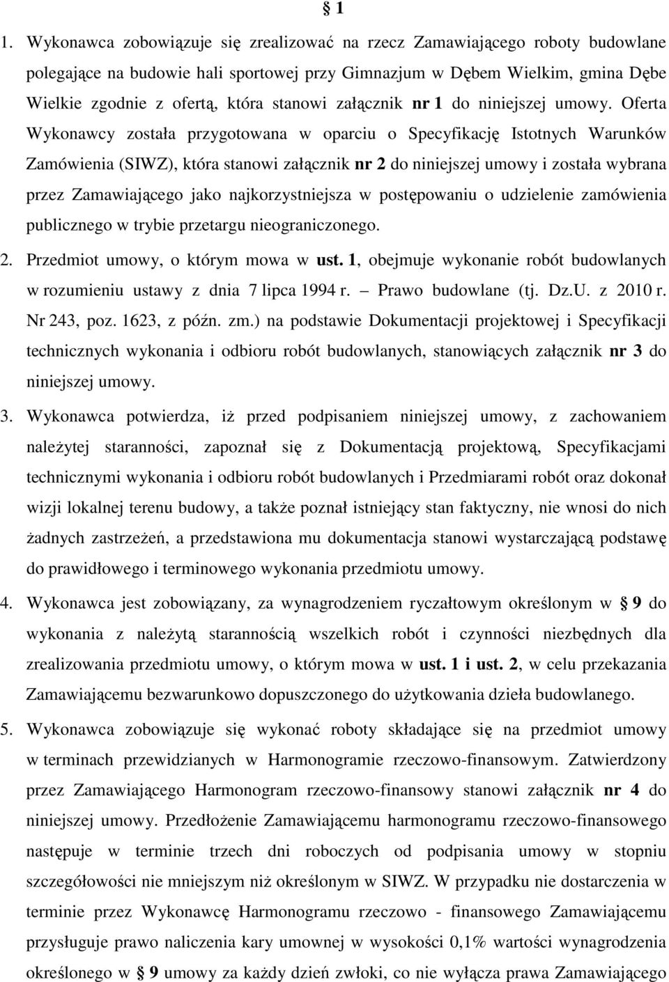 Oferta Wykonawcy została przygotowana w oparciu o Specyfikację Istotnych Warunków Zamówienia (SIWZ), która stanowi załącznik nr 2 do niniejszej umowy i została wybrana przez Zamawiającego jako