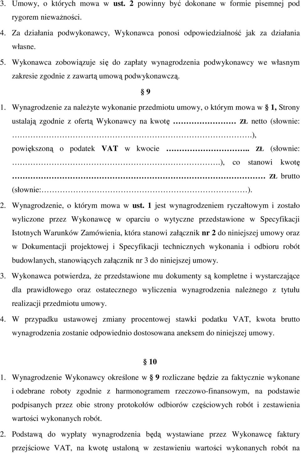 Wynagrodzenie za należyte wykonanie przedmiotu umowy, o którym mowa w 1, Strony ustalają zgodnie z ofertą Wykonawcy na kwotę ZŁ netto (słownie:.), powiększoną o podatek VAT w kwocie.. ZŁ (słownie:.