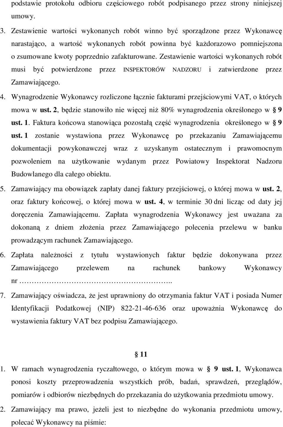 Zestawienie wartości wykonanych robót musi być potwierdzone przez INSPEKTORÓW NADZORU i zatwierdzone przez Zamawiającego. 4.