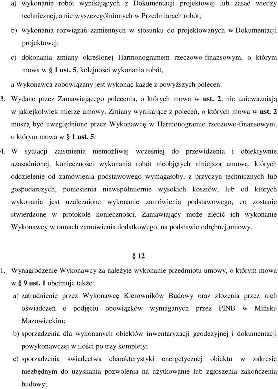 5, kolejności wykonania robót, a Wykonawca zobowiązany jest wykonać każde z powyższych poleceń. 3. Wydane przez Zamawiającego polecenia, o których mowa w ust.
