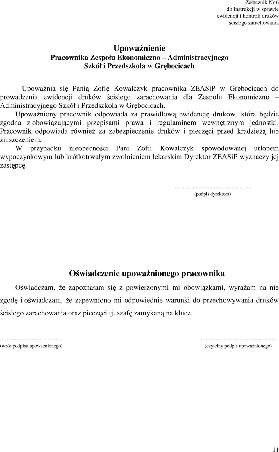 Upoważniony pracownik odpowiada za prawidłową ewidencję druków, która będzie zgodna z obowiązującymi przepisami prawa i regulaminem wewnętrznym jednostki.