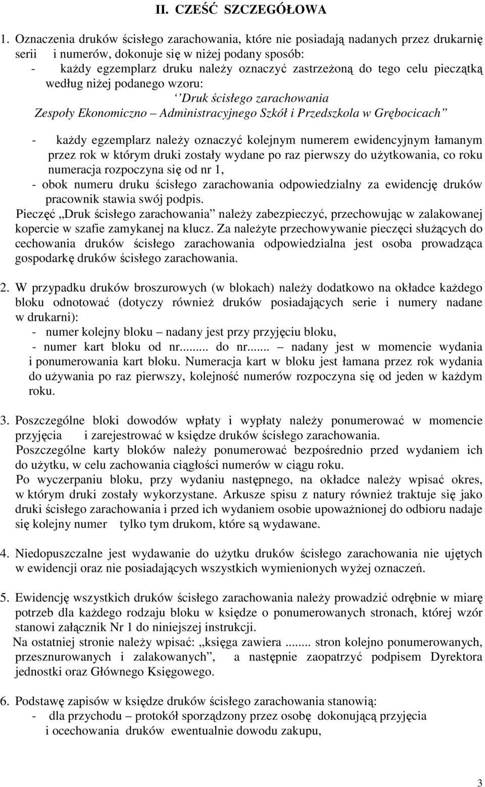 niżej podanego wzoru: Druk Zespoły Ekonomiczno Administracyjnego Szkół i Przedszkola w Grębocicach - każdy egzemplarz należy oznaczyć kolejnym numerem ewidencyjnym łamanym przez rok w którym druki