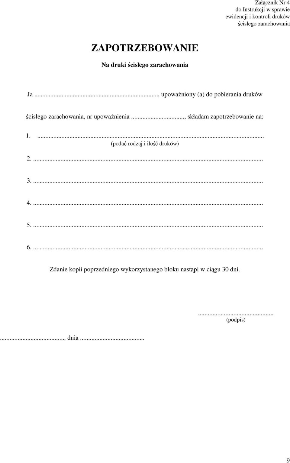 .., składam zapotrzebowanie na: 1.... (podać rodzaj i ilość druków) 2.... 3.