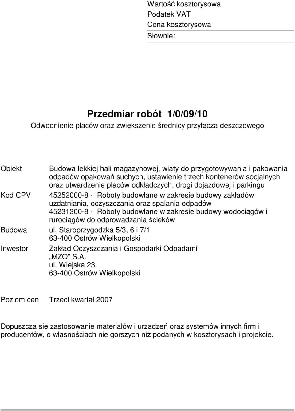w zakresie budowy zakładów uzdatniania, oczyszczania oraz spalania odpadów 45231300-8 - Roboty budowlane w zakresie budowy wodociągów i rurociągów do odprowadzania ścieków Budowa ul.