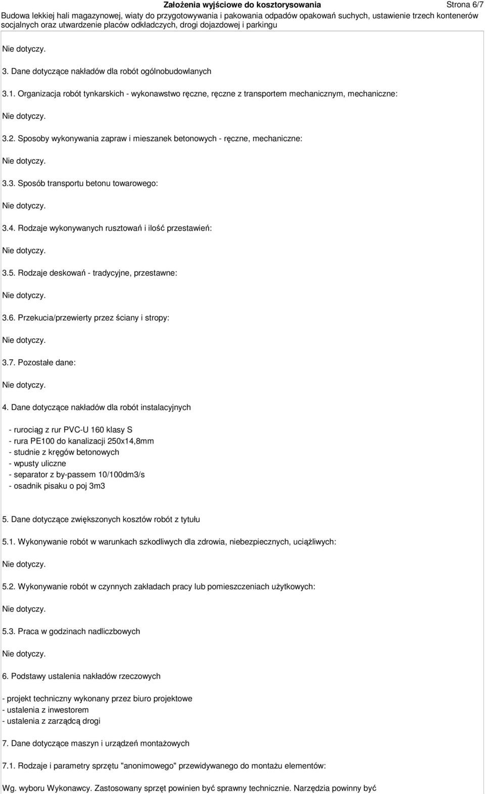 4. Rodzaje wykonywanych rusztowań i ilość przestawień: 3.5. Rodzaje deskowań - tradycyjne, przestawne: 3.6. Przekucia/przewierty przez ściany i stropy: 3.7. Pozostałe dane: 4.