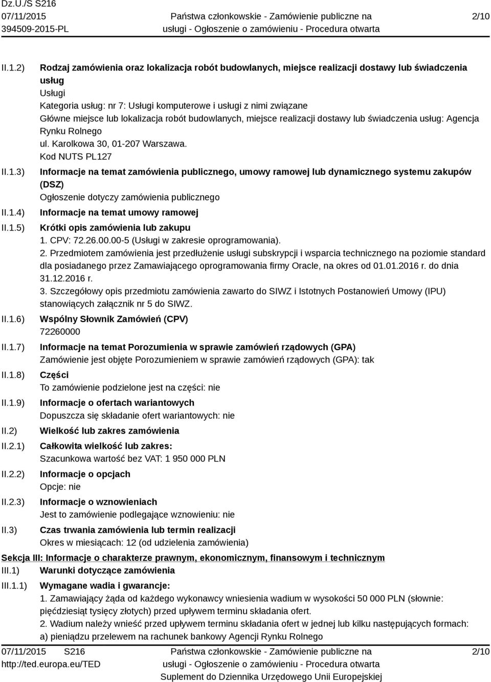 3) Rodzaj zamówienia oraz lokalizacja robót budowlanych, miejsce realizacji dostawy lub świadczenia usług Usługi Kategoria usług: nr 7: Usługi komputerowe i usługi z nimi związane Główne miejsce lub