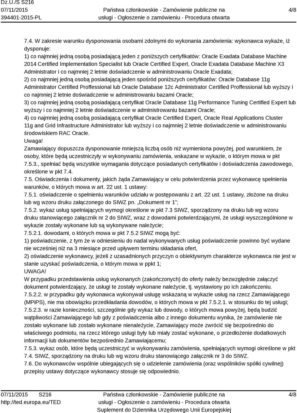 Oracle Exadata; 2) co najmniej jedną osobą posiadającą jeden spośród poniższych certyfikatów: Oracle Database 11g Administrator Certified Proffessional lub Oracle Database 12c Administrator Certified