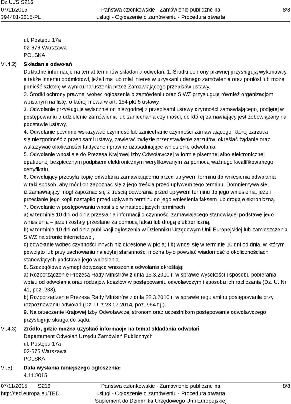 Zamawiającego przepisów ustawy. 2. Środki ochrony prawnej wobec ogłoszenia o zamówieniu oraz SIWZ przysługują również organizacjom wpisanym na listę, o której mowa w art. 154 pkt 5 ustawy. 3.