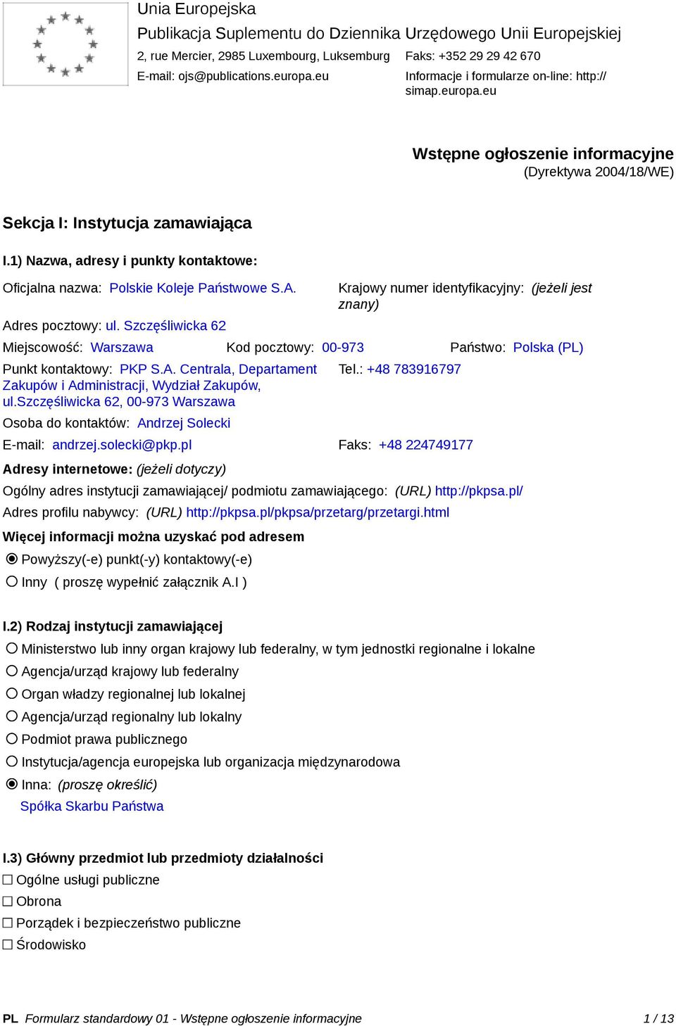 1) Nazwa, adresy i punkty kontaktowe: Oficjalna nazwa: Polskie Koleje Państwowe S.A. Adres pocztowy: ul.