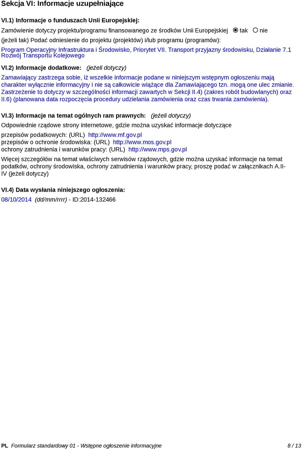 programu (programów): Program Operacyjny Infrastruktura i Środowisko, Priorytet VII. Transport przyjazny środowisku, Działanie 7.1 Rozwój Transportu Kolejowego VI.