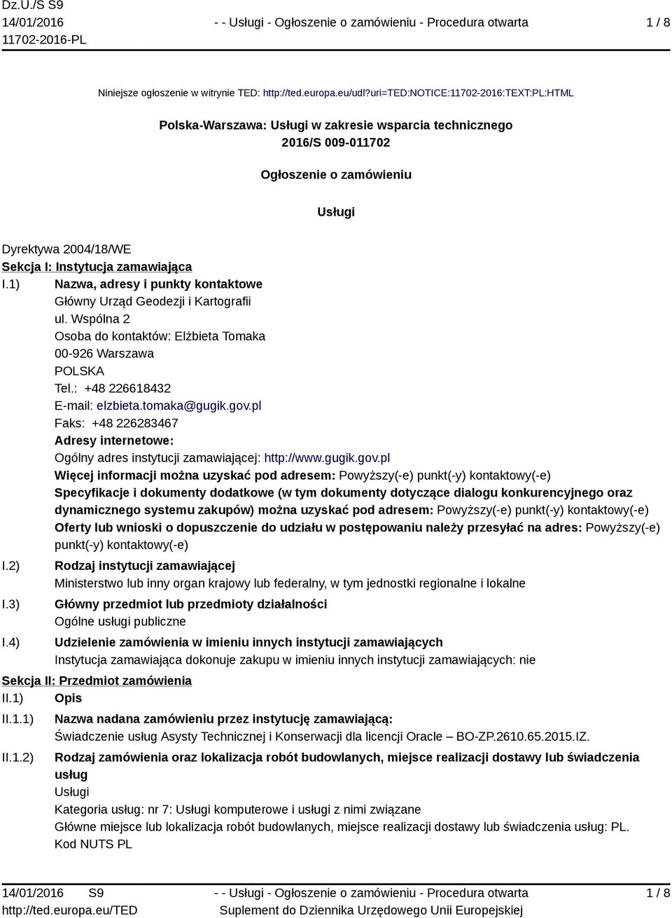 I.1) Nazwa, adresy i punkty kontaktowe Główny Urząd Geodezji i Kartografii ul. Wspólna 2 Osoba do kontaktów: Elżbieta Tomaka 00-926 Warszawa POLSKA Tel.: +48 226618432 E-mail: elzbieta.tomaka@gugik.