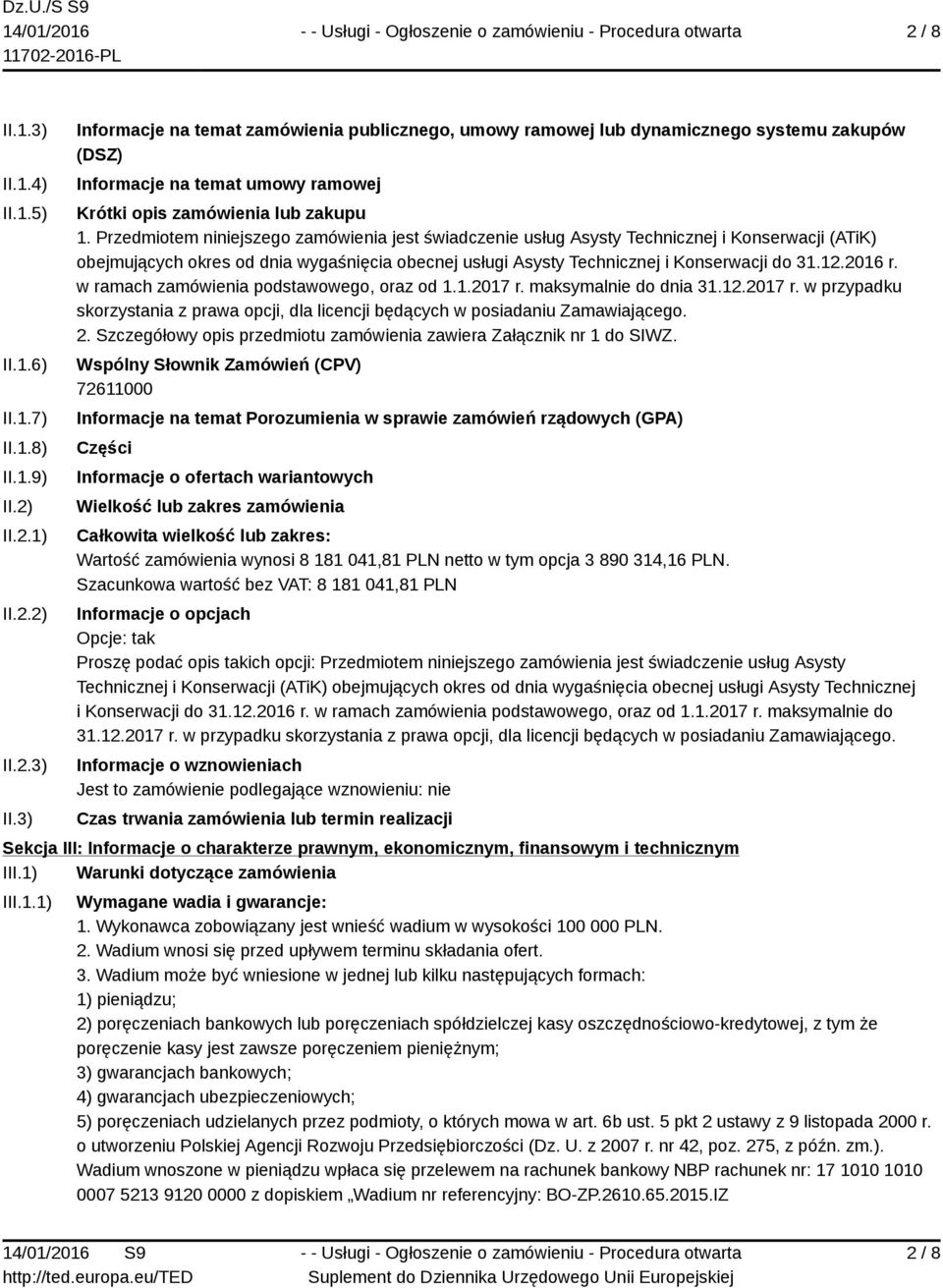 2016 r. w ramach zamówienia podstawowego, oraz od 1.1.2017 r. maksymalnie do dnia 31.12.2017 r. w przypadku skorzystania z prawa opcji, dla licencji będących w posiadaniu Zamawiającego. 2.