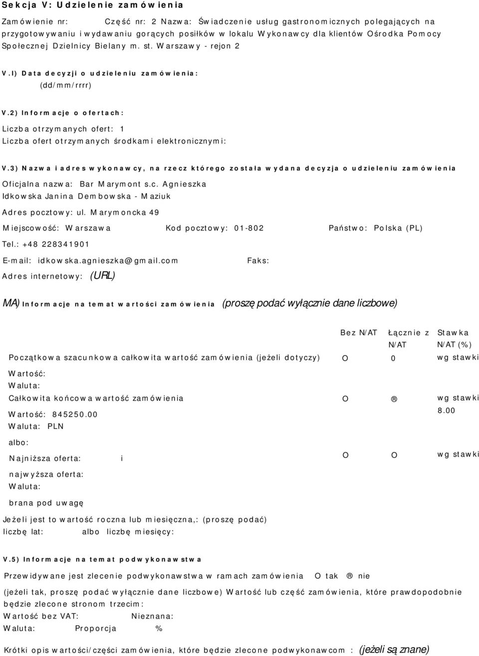 2) Informacje o ofertach: Liczba otrzymanych ofert: 1 Liczba ofert otrzymanych środkami elektronicznymi: V.