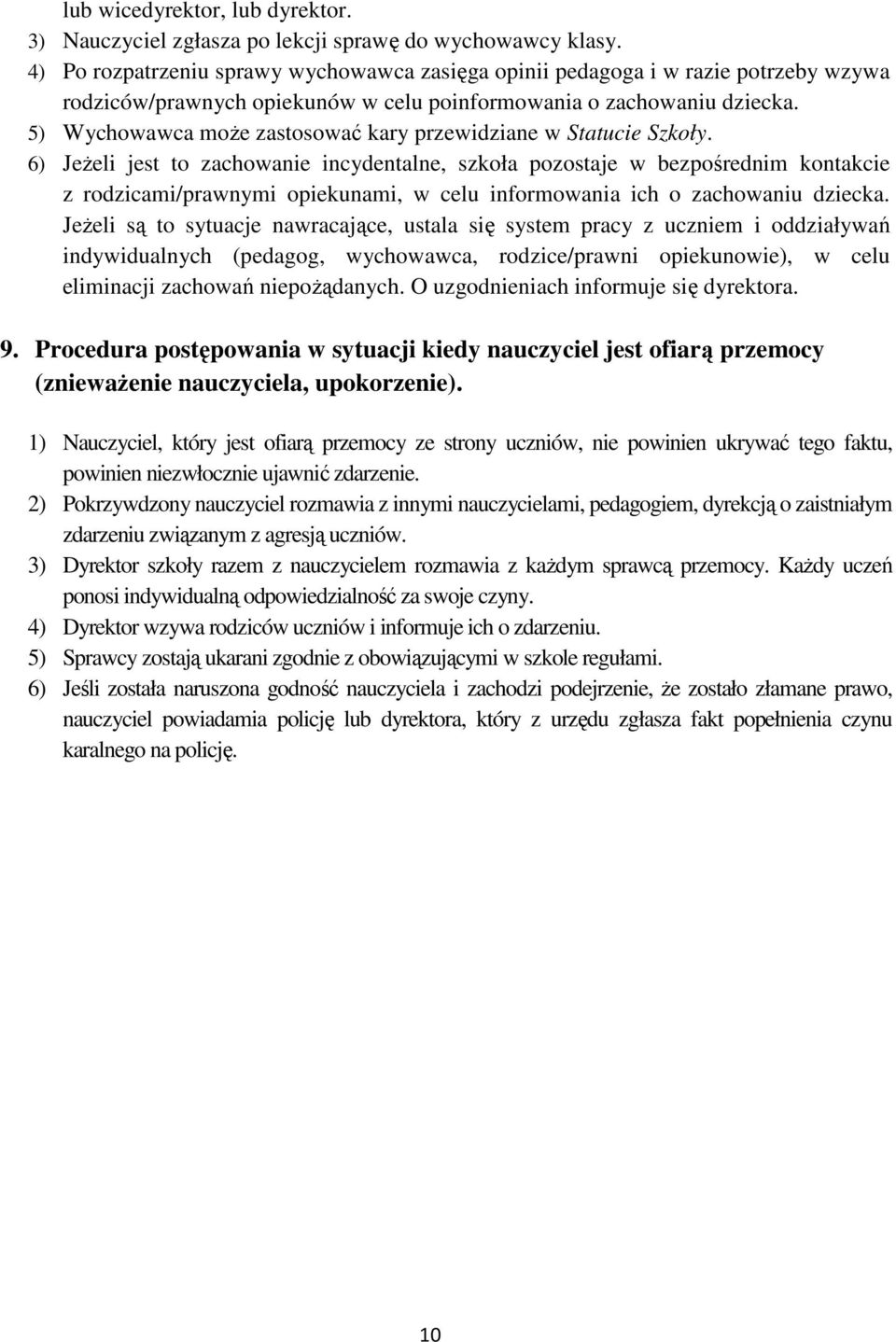 5) Wychowawca może zastosować kary przewidziane w Statucie Szkoły.