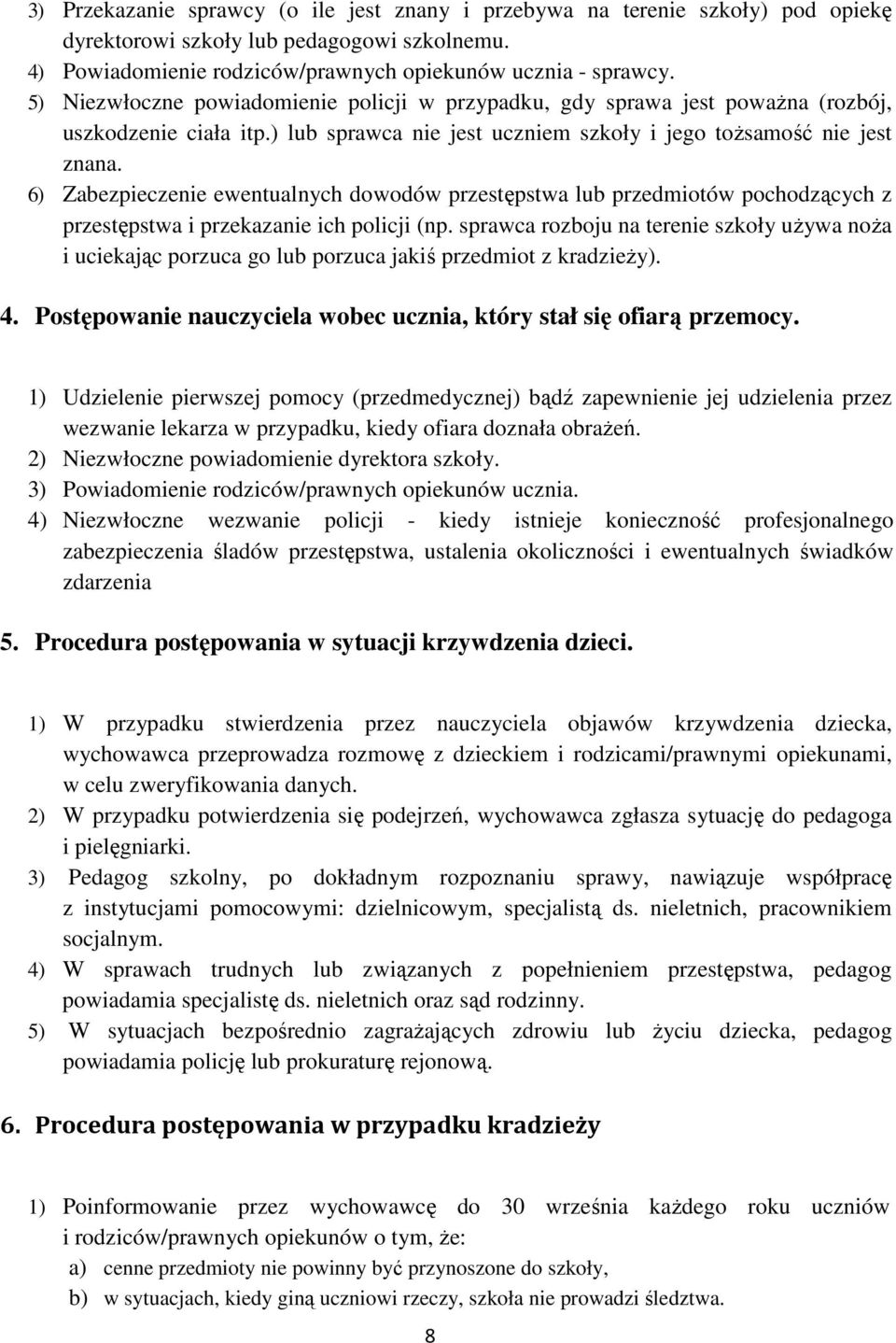 6) Zabezpieczenie ewentualnych dowodów przestępstwa lub przedmiotów pochodzących z przestępstwa i przekazanie ich policji (np.