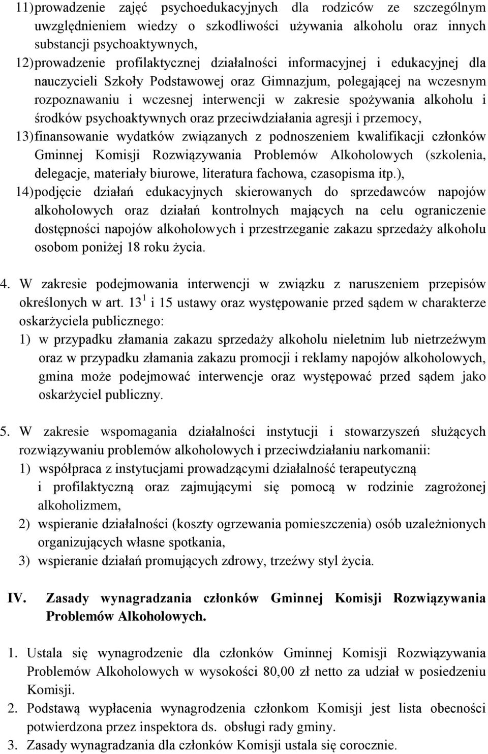 psychoaktywnych oraz przeciwdziałania agresji i przemocy, 13) finansowanie wydatków związanych z podnoszeniem kwalifikacji członków Gminnej Komisji Rozwiązywania Problemów Alkoholowych (szkolenia,