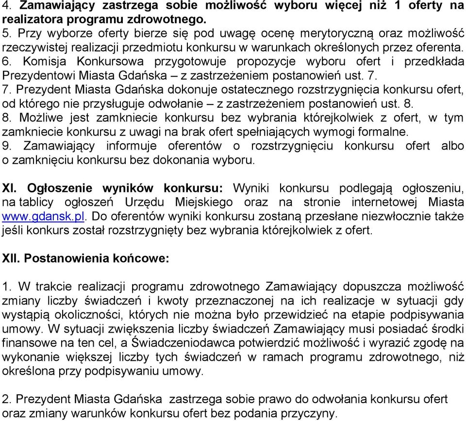 Komisja Konkursowa przygotowuje propozycje wyboru ofert i przedkłada Prezydentowi Miasta Gdańska z zastrzeżeniem postanowień ust. 7.