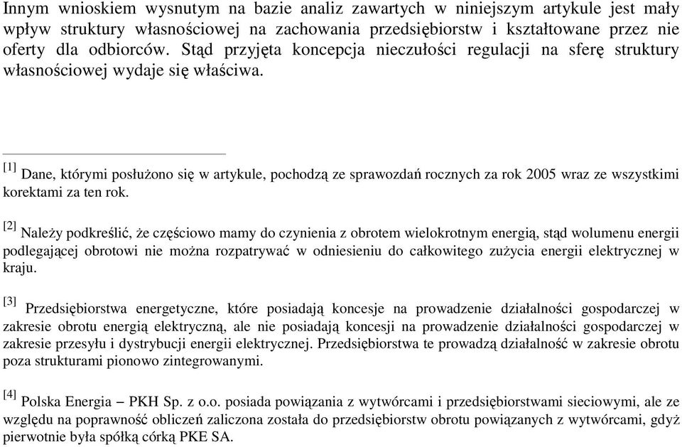 [1] Dane, którymi posłuŝono się w artykule, pochodzą ze sprawozdań rocznych za rok 2005 wraz ze wszystkimi korektami za ten rok.