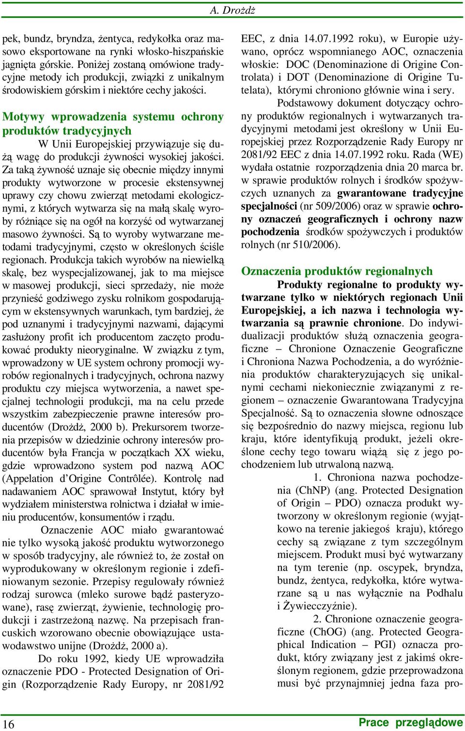 Motywy wprowadzenia systemu ochrony produktów tradycyjnych W Unii Europejskiej przywiązuje się du- Ŝą wagę do produkcji Ŝywności wysokiej jakości.