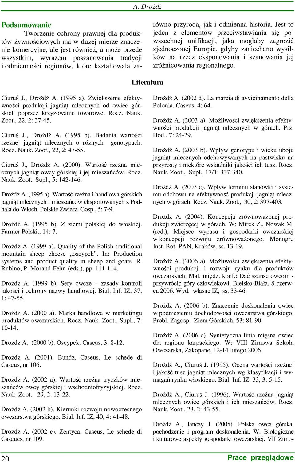 Jest to jeden z elementów przeciwstawiania się powszechnej unifikacji, jaka mogłaby zagrozić zjednoczonej Europie, gdyby zaniechano wysiłków na rzecz eksponowania i szanowania jej zróŝnicowania