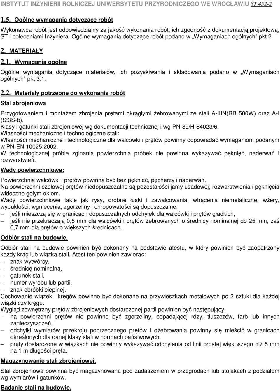 Wymagania ogólne Ogólne wymagania dotyczące materiałów, ich pozyskiwania i składowania podano w Wymaganiach ogólnych pkt 3.1. 2.