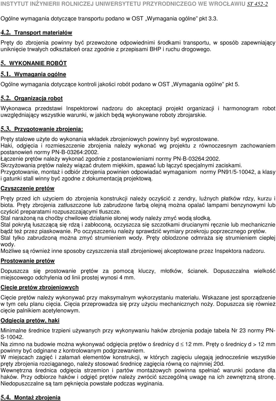 5. WYKONANIE ROBÓT 5.1. Wymagania ogólne Ogólne wymagania dotyczące kontroli jakości robót podano w OST Wymagania ogólne pkt 5. 5.2.