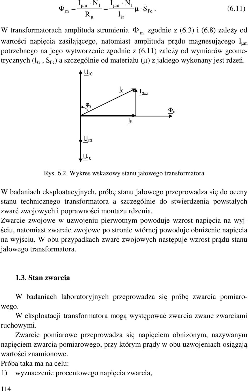 ) zależy od wyiarów geoetrycznych (l śr, S Fe ) a szczególnie od ateriału (µ) z jakiego wykonany jest rdzeń. 0 0 0cz ϕ 0 µ Φ 0 0 Rys. 6.