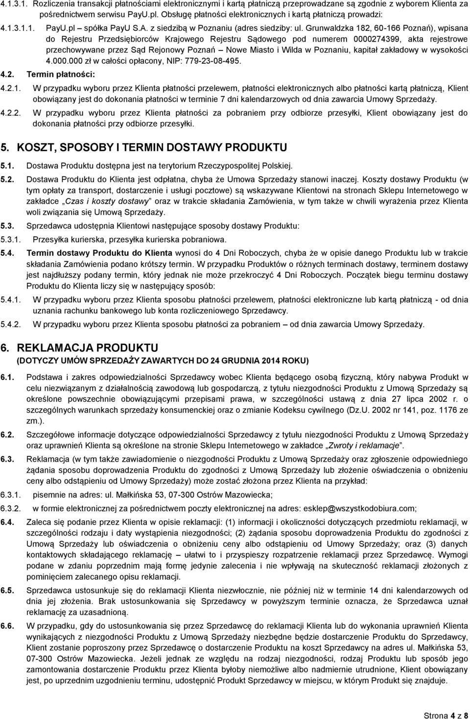 Grunwaldzka 182, 60-166 Poznań), wpisana do Rejestru Przedsiębiorców Krajowego Rejestru Sądowego pod numerem 0000274399, akta rejestrowe przechowywane przez Sąd Rejonowy Poznań Nowe Miasto i Wilda w