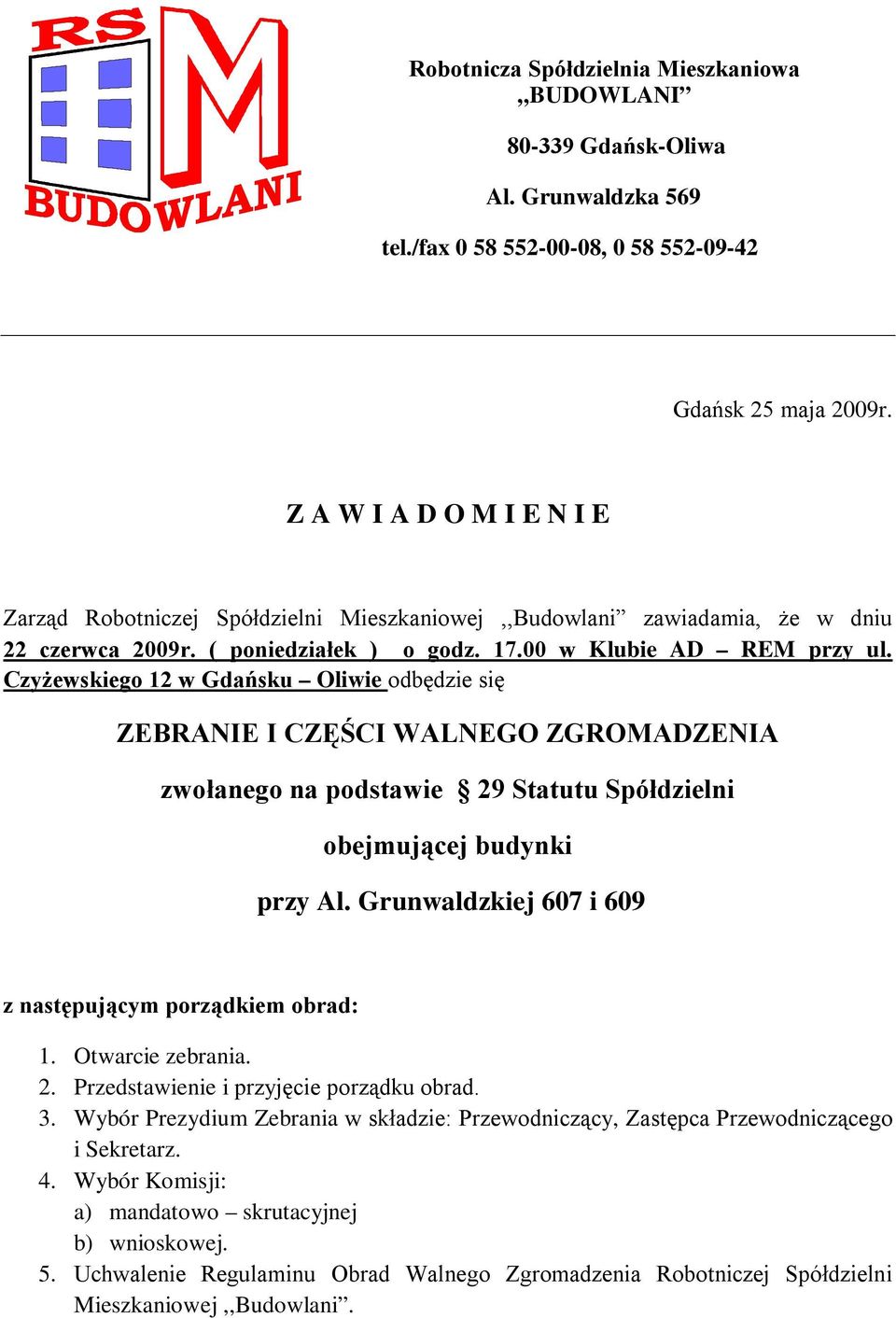 Czyżewskiego 12 w Gdańsku Oliwie odbędzie się ZEBRANIE I CZĘŚCI WALNEGO ZGROMADZENIA zwołanego na podstawie 29 Statutu Spółdzielni obejmującej budynki przy Al.