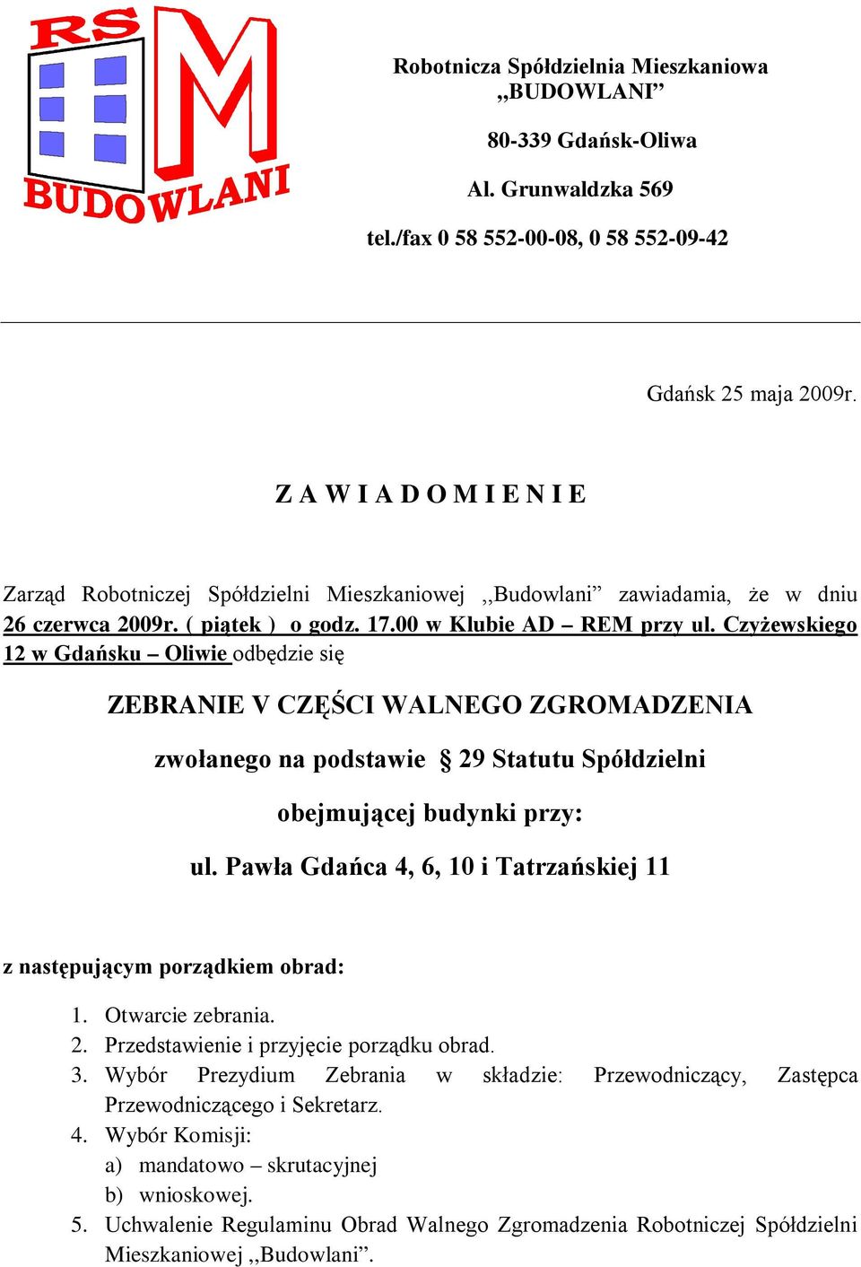 Czyżewskiego 12 w Gdańsku Oliwie odbędzie się ZEBRANIE V CZĘŚCI WALNEGO ZGROMADZENIA zwołanego na podstawie 29 Statutu Spółdzielni obejmującej budynki przy: ul.