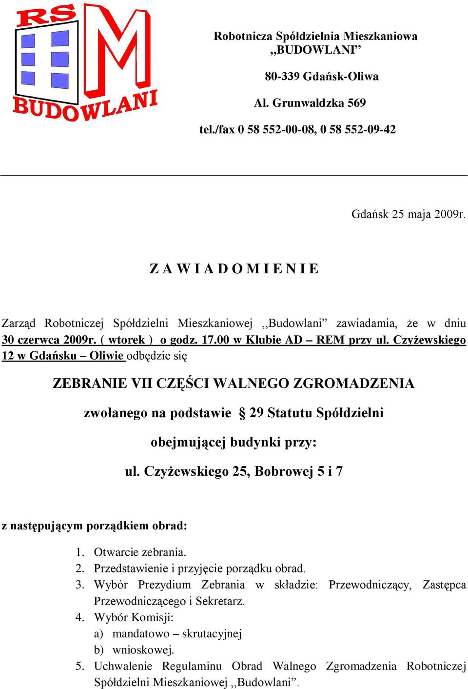 Czyżewskiego 12 w Gdańsku Oliwie odbędzie się ZEBRANIE VII CZĘŚCI WALNEGO ZGROMADZENIA zwołanego na podstawie 29 Statutu Spółdzielni obejmującej budynki przy: ul.