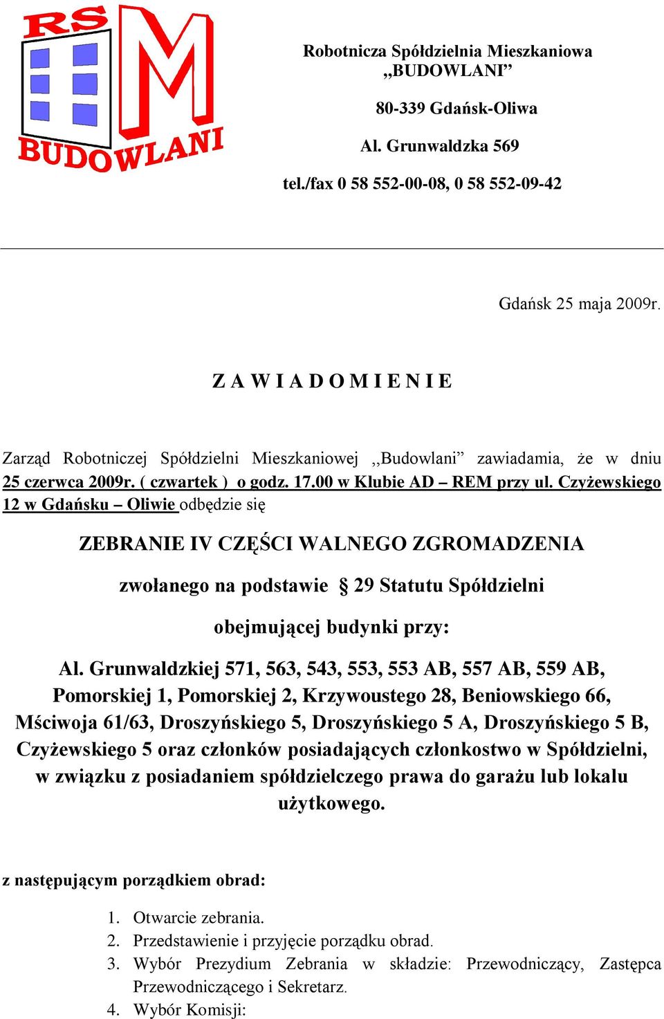 Czyżewskiego 12 w Gdańsku Oliwie odbędzie się ZEBRANIE IV CZĘŚCI WALNEGO ZGROMADZENIA zwołanego na podstawie 29 Statutu Spółdzielni obejmującej budynki przy: Al.