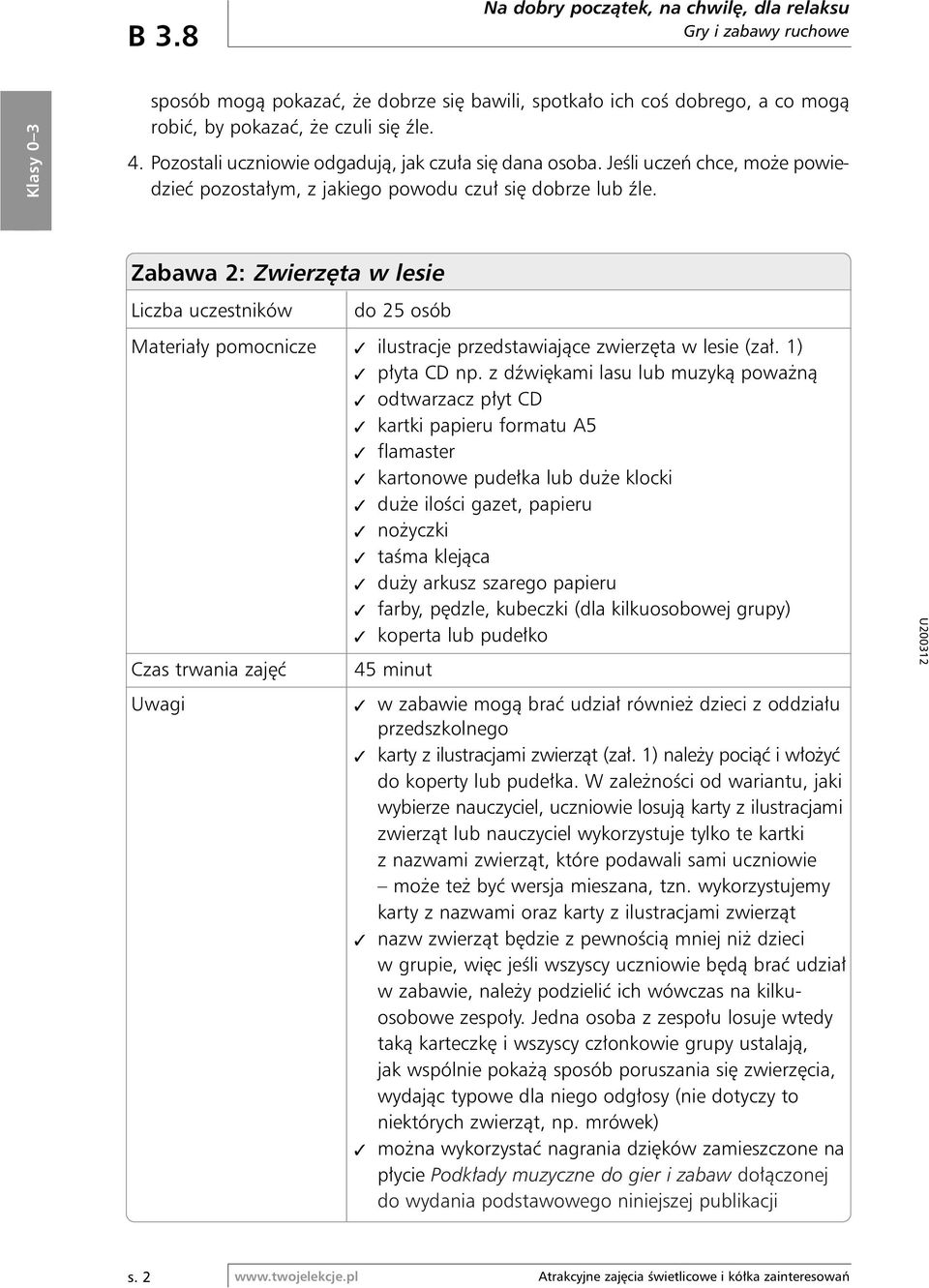 Zabawa 2: Zwierz ta w lesie Liczba uczestników do 25 osób Materia y pomocnicze ilustracje przedstawiajàce zwierz ta w lesie (za. 1) p yta CD np.