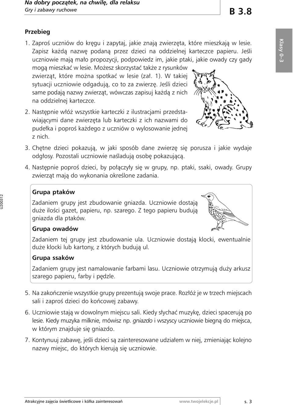 Mo esz skorzystaç tak e z rysunków zwierzàt, które mo na spotkaç w lesie (za. 1). W takiej sytuacji uczniowie odgadujà, co to za zwierz.