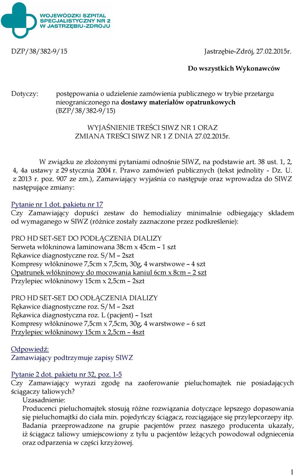 1 ORAZ ZMIANA TREŚCI SIWZ NR 1 Z DNIA 27.02.2015r. W związku ze złożonymi pytaniami odnośnie SIWZ, na podstawie art. 38 ust. 1, 2, 4, 4a ustawy z 29 stycznia 2004 r.
