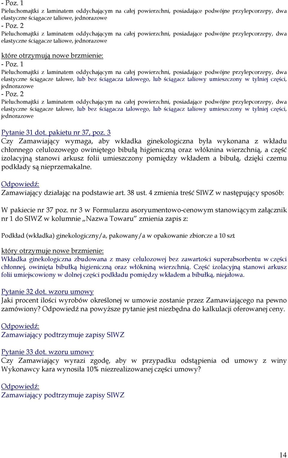 1 Pieluchomajtki z laminatem oddychającym na całej powierzchni, posiadające podwójne przylepcorzepy, dwa elastyczne ściągacze talowe, lub bez ściągacza talowego, lub ściągacz taliowy umieszczony w