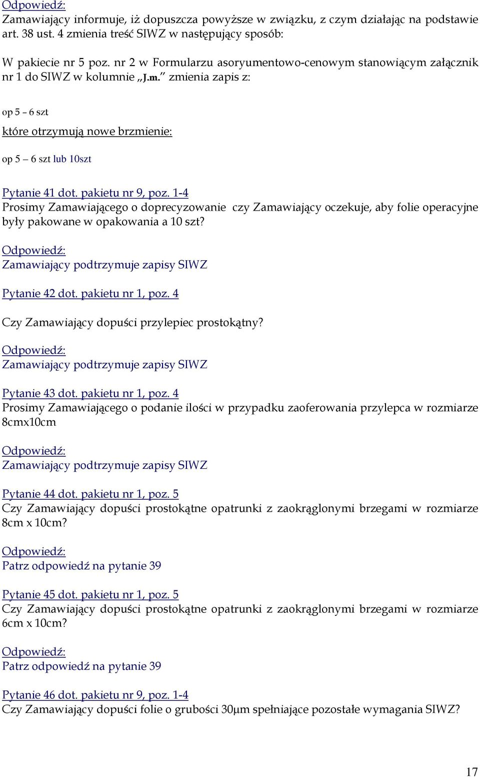 1-4 Prosimy Zamawiającego o doprecyzowanie czy Zamawiający oczekuje, aby folie operacyjne były pakowane w opakowania a 10 szt? Pytanie 42 dot. pakietu nr 1, poz.