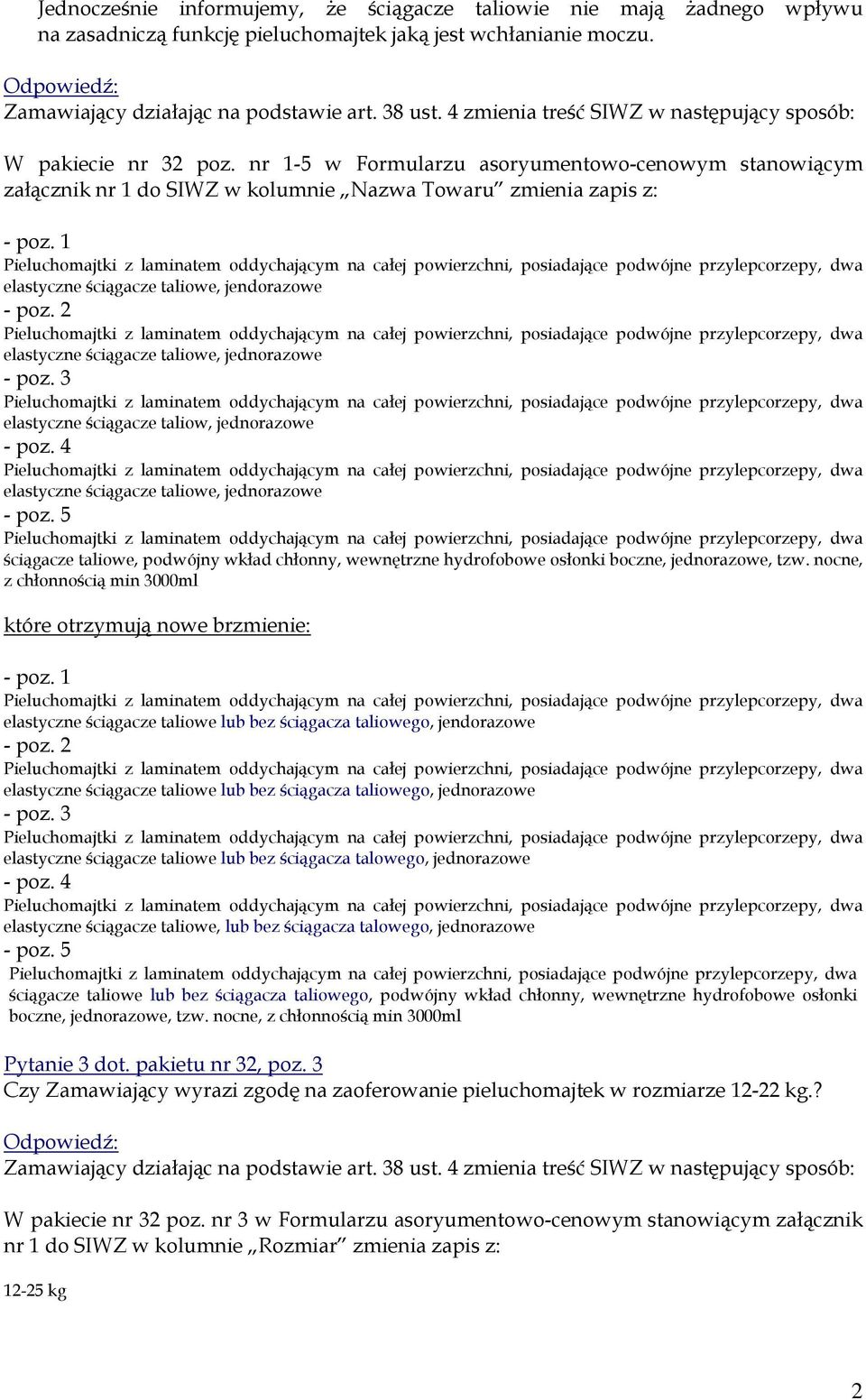 1 Pieluchomajtki z laminatem oddychającym na całej powierzchni, posiadające podwójne przylepcorzepy, dwa elastyczne ściągacze taliowe, jendorazowe - poz.