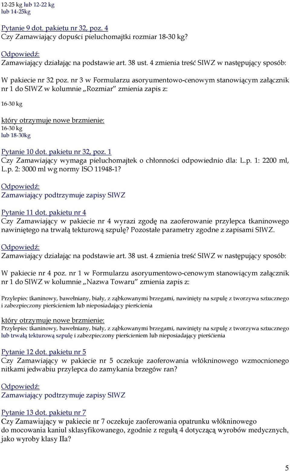 1 Czy Zamawiający wymaga pieluchomajtek o chłonności odpowiednio dla: L.p. 1: 2200 ml, L.p. 2: 3000 ml wg normy ISO 11948-1? Pytanie 11 dot.