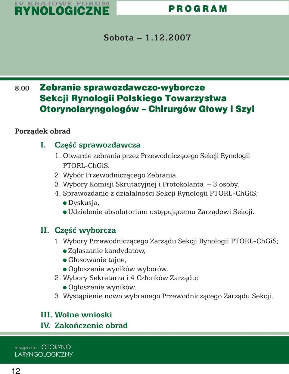Sprawozdanie z dzia alnoêci Sekcji Rynologii PTORL-ChGiS; Dyskusja, Udzielenie absolutorium ust pujàcemu Zarzàdowi Sekcji. II. Cz Êç wyborcza 1.