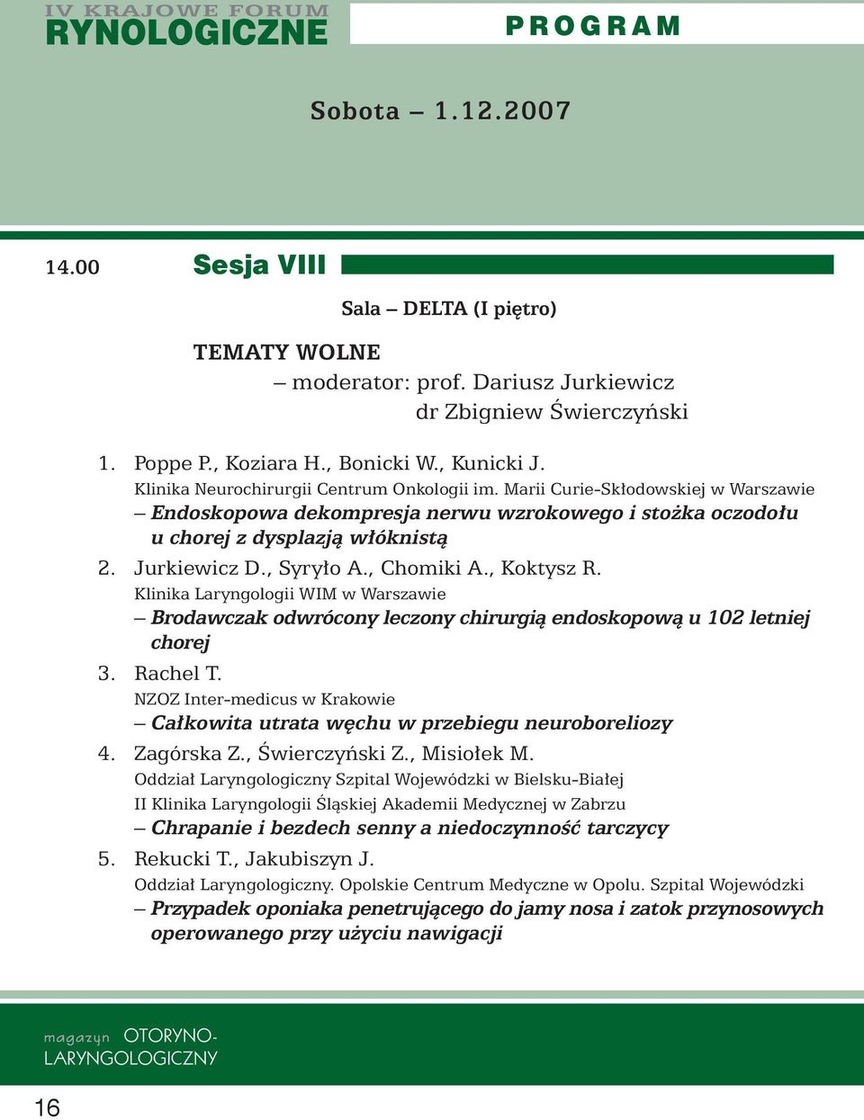 , Chomiki A., Koktysz R. Klinika Laryngologii WIM w Warszawie Brodawczak odwrócony leczony chirurgià endoskopowà u 102 letniej chorej 3. Rachel T.