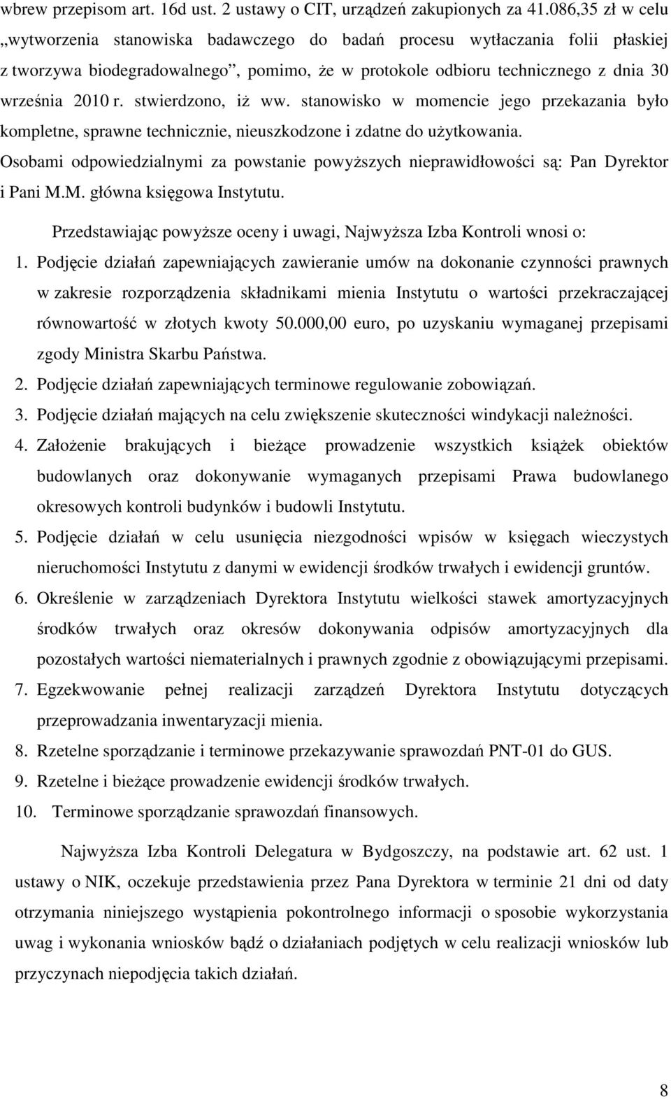 stwierdzono, iż ww. stanowisko w momencie jego przekazania było kompletne, sprawne technicznie, nieuszkodzone i zdatne do użytkowania.