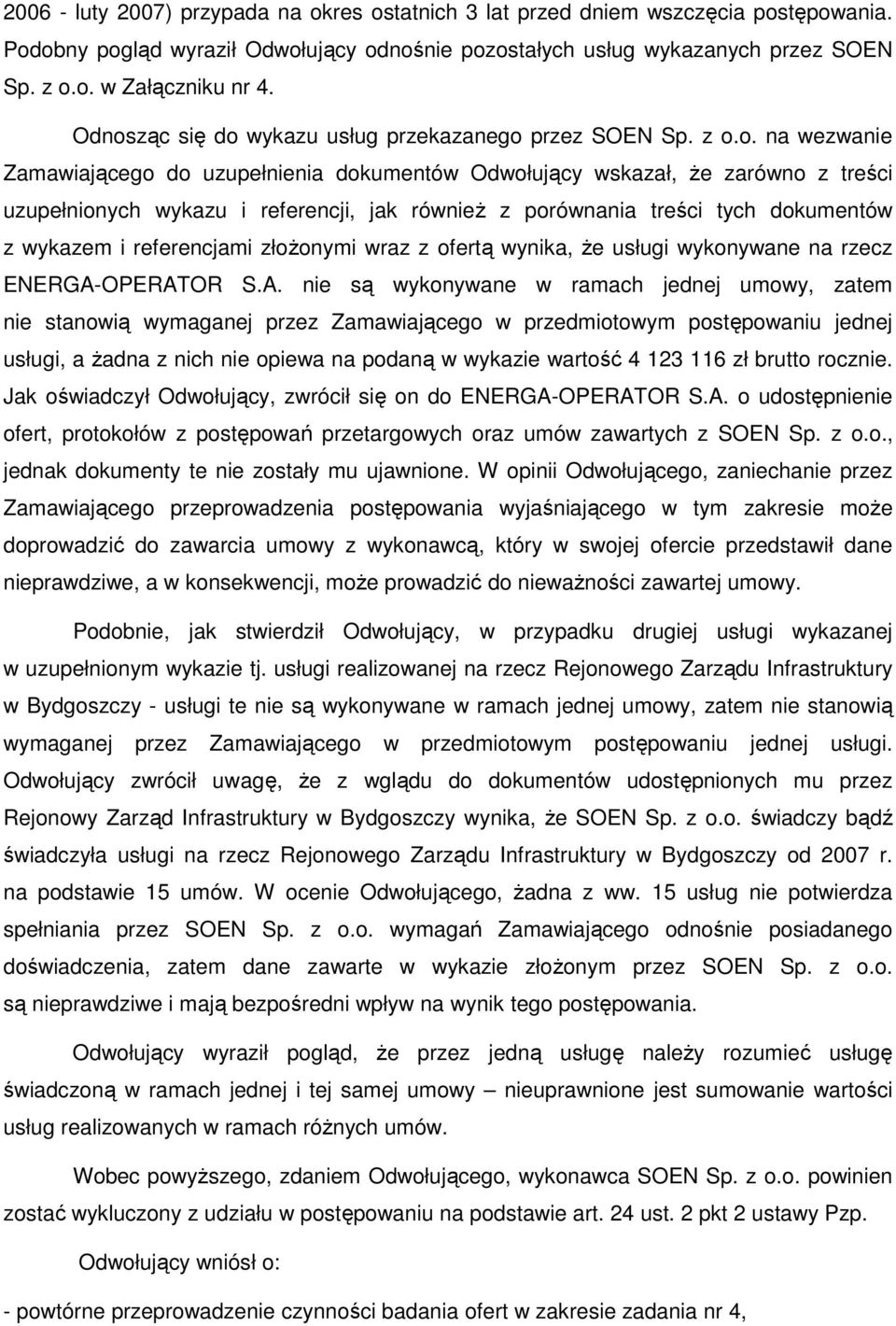 równieŝ z porównania treści tych dokumentów z wykazem i referencjami złoŝonymi wraz z ofertą wynika, Ŝe usługi wykonywane na rzecz ENERGA-