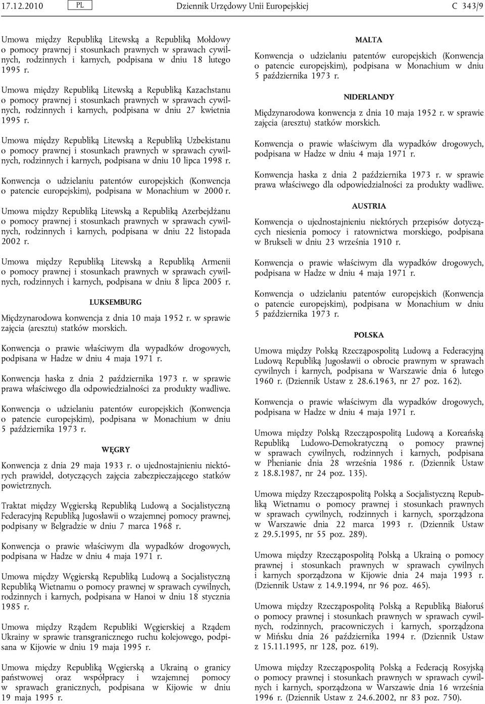Kazachstanu rodzinnych i karnych, podpisana w dniu 27 kwietnia Umowa między Republiką Litewską a Republiką Uzbekistanu rodzinnych i karnych, podpisana w dniu 10 lipca 1998 r.