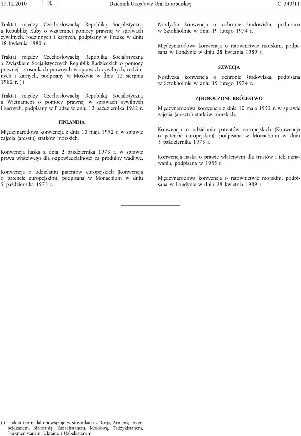 ( 1 ) a Wietnamem o pomocy prawnej w sprawach cywilnych i karnych, podpisany w Pradze w dniu 12 października 1982 r.