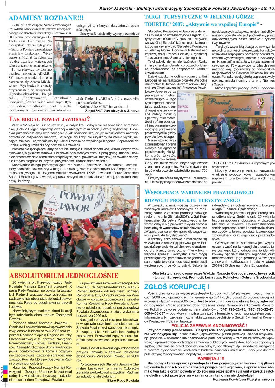 Po raz pierwszy wyró niono uczniów przyznaj¹c ADAU- S nazwa pochodzi od imienia patrona szko³y Adama ickiewicza. Wyró nienia zosta³y przyznane m.in.
