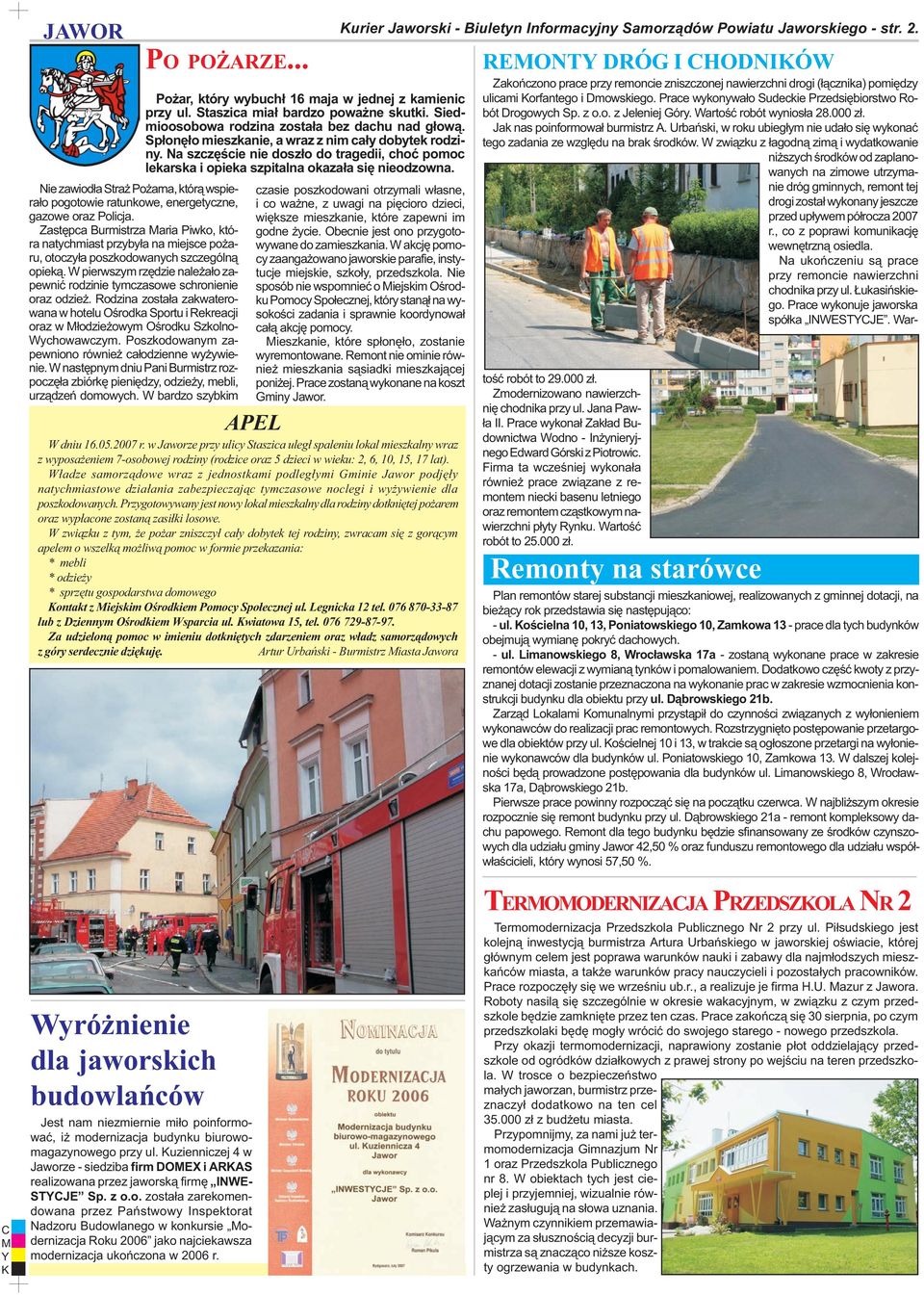 Nie zawiod³a Stra Po arna, któr¹ wspiera³o pogotowie ratunkowe, energetyczne, i co wa ne, z uwagi na piêcioro dzieci, czasie poszkodowani otrzymali w³asne, gazowe oraz Policja.