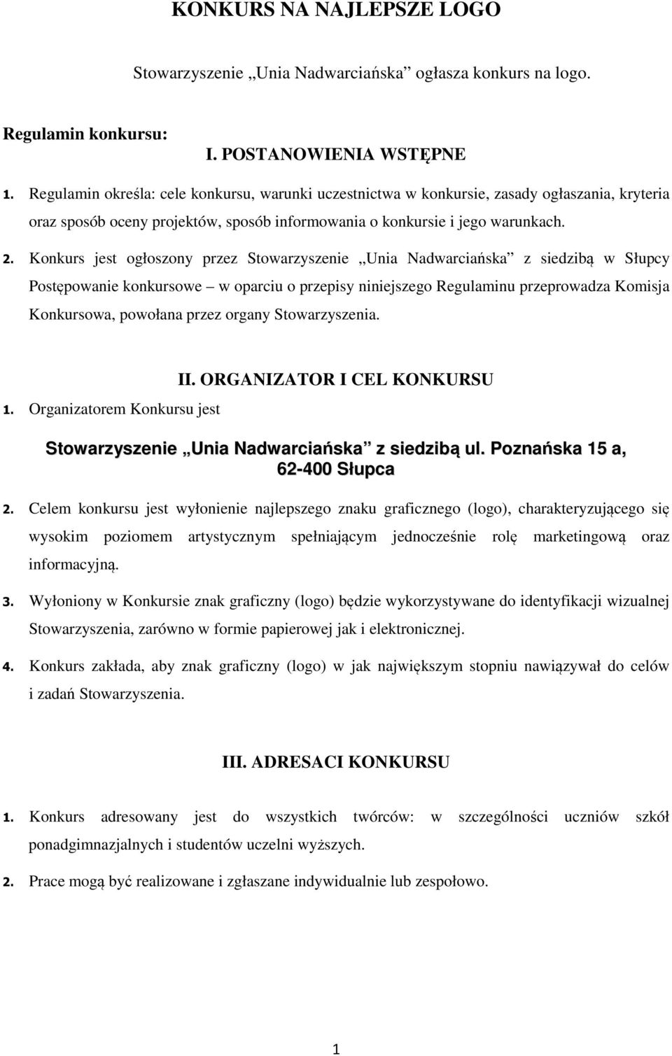 Konkurs jest ogłoszony przez Stowarzyszenie Unia Nadwarciańska z siedzibą w Słupcy Postępowanie konkursowe w oparciu o przepisy niniejszego Regulaminu przeprowadza Komisja Konkursowa, powołana przez